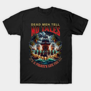 Dead Men Tell No Tales Pirate Life Adventures T-Shirt